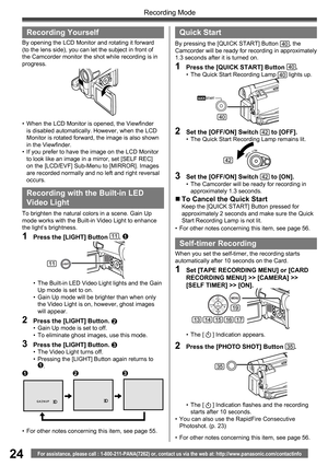 Page 2424
Recording Mode
For assistance, please call : 1-800-211-PANA(7262) or, contact us via the web at: http://www.panasonic.com/contactinfo
By opening the LCD Monitor and rotating it forward 
(to the lens side), you can let the subject in front of 
the Camcorder monitor the shot while recording is in 
progress.
•  When the LCD Monitor is opened, the Viewfinder 
is disabled automatically. However, when the LCD 
Monitor is rotated forward, the image is also shown 
in the Viewfinder.
•  If you prefer to have...