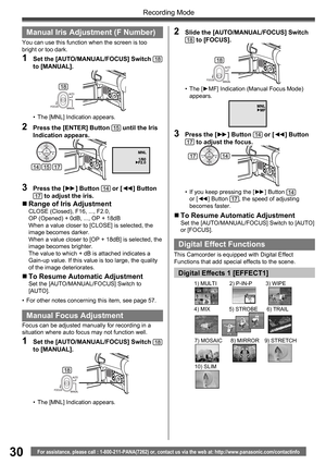 Page 3030
Recording Mode
For assistance, please call : 1-800-211-PANA(7262) or, contact us via the web at: http://www.panasonic.com/contactinfo
  Manual Focus Adjustment
Focus can be adjusted manually for recording in a 
situation where auto focus may not function well.
1  Set the [AUTO/MANUAL/FOCUS] Switch 18 
to [MANUAL].
2  Slide the [AUTO/MANUAL/FOCUS] Switch 18 to [FOCUS].
• The [►MF] Indication (Manual Focus Mode) 
appears.
3  Press the [►►] Button 14 or [◄◄] Button 17 to adjust the focus.
„ To Resume...