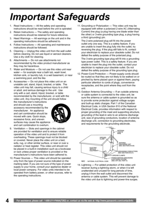 Page 44For assistance, please call : 1-800-211-PANA(7262) or, contact us via the web at: http://www.panasonic.com/contactinfo
11. Grounding or Polarization — This video unit may be 
equipped with either a polarized 2-wire AC (Alternating 
Current) line plug (a plug having one blade wider than 
the other) or 3-wire grounding type plug, a plug having 
a third (grounding) pin.
  The 2-wire polarized plug will fit into the power 
outlet only one way. This is a safety feature. If you 
are unable to insert the plug...