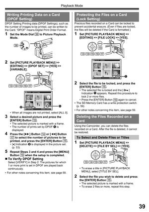 Page 3939
Playback Mode
Writing Printing Data on a Card 
( DPOF Setting)
2  Set [PICTURE PLAYBACK MENU] >> 
[EDITING] >> [DPOF SET] >> [YES] >> 
[VARIABLE].
•  When all images are not printed, select [ALL 0].
3  Select a desired picture and press the 
[ENTER] Button 15.•  The selected picture is marked with a frame.
•  The number of prints set by DPOF 1 is 
displayed.
19
1415131617
38
12
„ To Verify DPOF SettingSelect [VERIFY] in Step 2. The pictures for which 
1 or more print is set in DPOF are played back...