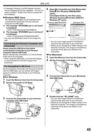 Page 4545
With a PC
4  Open [My Computer] and click [Removable 
Disk] 1 (For Windows 98SE/Me/2000 
users).
Click [Open folder to view ﬁ les using 
Windows Explorer] 
2 and then [OK] (For 
Windows XP users).„ Windows 98SE UsersThe following messages may be displayed when 
connecting this Camcorder and your personal 
computer via USB Cable.
1)  The message “MTDV98M3.pdr is not found” 
is displayed.
• Enter “C:\Windows\system\IOSUBSYS”.2)  The message “MTDV98M3.sys is not found” 
is displayed.
• Enter...