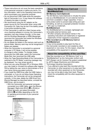 Page 5151
With a PC
1
About the  SD Memory Card and 
MultiMediaCard
•  All other company and product names in the 
operating instructions are trademarks or registered 
trademarks of their respective corporations.
Files recorded on a SD Memory Card or 
MultiMediaCard
It may not be possible to play back the files on 
this Camcorder recorded on and created by other 
equipment or vice versa. For this reason, check the 
compatibility of the equipment in advance.
SD Memory Card (Optional)The SD Memory Card (Optional)...