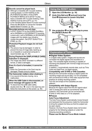 Page 6464
Others
For assistance, please call : 1-800-211-PANA(7262) or, contact us via the web at: http://www.panasonic.com/contactinfo
Playback (Sound)Sounds cannot be played back.•  Although a Cassette with no audio dubbing 
is being played, is [12bit AUDIO] on the 
[PLAYBACK] Sub-Menu of the [TAPE 
PLAYBACK MENU] set to [ST2]? To play 
back a Cassette with no audio dubbing, [12bit 
AUDIO] must be set to [ST1]. (p. 41)
•  Is the Variable Speed Search Function working? 
Press the [►] Button to cancel the...