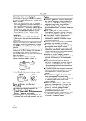 Page 56With a PC
56LSQT0973
Note on the driver name displayed
The driver name displayed will differ depending 
on your OS, operating environment and the mode 
of the Camcorder.
≥Some Operating Systems, may not show the 
icon indicating that you may safely disconnect in 
task tray. (OS may be set not to show.) Make 
sure Camcorder’s Card Access Lamp is off and 
disconnect the cable. Also, with Windows Me, 
the icon will not be displayed when in Tape 
Recording Mode or Tape Playback Mode.
If the above operation...