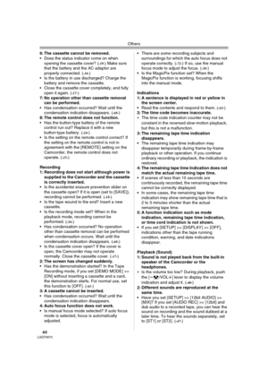 Page 66Others
66LSQT0973
6: The cassette cannot be removed.
 Does the status indicator come on when 
opening the cassette cover? (
-19-) Make sure 
that the battery and the AC adaptor are 
properly connected. (
-16-) 
 Is the battery in use discharged? Charge the 
battery and remove the cassette.
 Close the cassette cover completely, and fully 
open it again. (
-17-) 
7: No operation other than cassette removal 
can be performed.
 Has condensation occurred? Wait until the 
condensation indication...