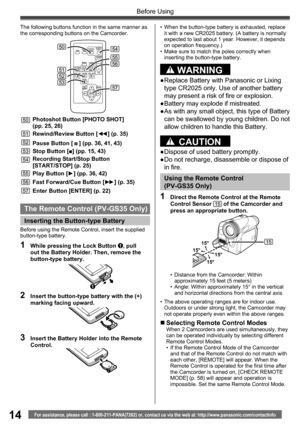 Page 1414For assistance, please call : 1-800-211-PANA(7262) or, contact us via the web at: http://www.panasonic.com/contactinfo
Before Using
The following buttons function in the same manner as 
the corresponding buttons on the Camcorder.
50Photoshot Button [PHOTO SHOT]
(pp. 25, 26)
51Rewind/Review Button [◄◄] (p. 35)
52Pause Button [  ] (pp. 36, 41, 43)
53Stop Button [■] (pp. 15, 43)
54Recording Start/Stop Button 
[START/STOP] (p. 25)
55Play Button [►] (pp. 36, 42)
56Fast Forward/Cue Button [►►] (p. 35)...