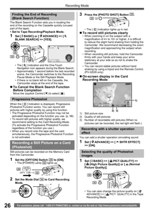 Page 2626
Recording Mode
For assistance, please call : 1-800-211-PANA(7262) or, contact us via the web at: http://www.panasonic.com/contactinfo
Finding the End of Recording
( Blank Search Function)
• The [  ] indication and the One-Touch 
Navigation icon appears during the Blank Search.
•  Approximately 1 second before the last recorded 
scene, the Camcorder switches to the Recording 
Pause Mode or the Still Playback Mode.
•  If there is no blank left on the Cassette, the 
Camcorder stops at the end of the...