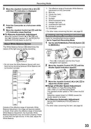 Page 3333
Recording Mode
3/3
Manual  Shutter Speed Adjustment
Useful for recording fast-moving subjects.•  Set to Tape/Card Recording Mode.
1  Set the [AUTO/MANUAL/FOCUS] Switch 26 
to [MANUAL].
4  Point the Camcorder at a full-screen white 
subject.
5  Move the Joystick Control [▲] 35 until the 
[  ] Indication stops ﬂ ashing.
„ To Resume Automatic AdjustmentMove the Joystick Control [◄] or [►] 35 until 
the [  ] Indication appears. Or, set the [AUTO/
MANUAL/FOCUS] Switch to [AUTO].
Outside of the effective...