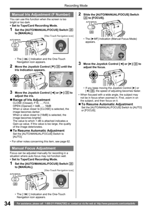 Page 3434
Recording Mode
For assistance, please call : 1-800-211-PANA(7262) or, contact us via the web at: http://www.panasonic.com/contactinfo
3/3
3/3
Manual  Iris Adjustment ( F Number)
You can use this function when the screen is too 
bright or too dark.
•  Set to Tape/Card Recording Mode.
1  Set the [AUTO/MANUAL/FOCUS] Switch 26 
to [MANUAL].
3  Move the Joystick Control [◄] or [►] 35 to 
adjust the iris.
26
• The [  ] Indication and the One-Touch 
Navigation icon appears.
2  Move the Joystick Control [▼]...