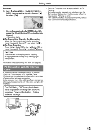Page 4343
Editing Mode
PC Connection With DV Interface 
Cable
A video clip can be transferred directly to your PC 
(Personal Computer) via a DV Interface Cable 
(Optional) using products and software from a number 
of video editing software companies.
Using products from video editing software companies 
allows you to capture and edit video clips using the DV 
Interface.
Our DVC being OHCI compliant should 
have no problem working with any OHCI 
compliant Firewire Card/video - Editing 
software package.
•...