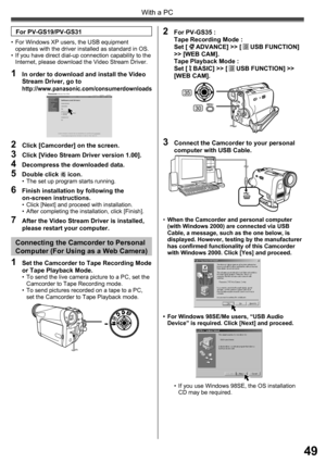 Page 4949
With a PC
• When the Camcorder and personal computer 
(with Windows 2000) are connected via USB 
Cable, a message, such as the one below, is 
displayed. However, testing by the manufacturer 
has confirmed functionality of this Camcorder 
with Windows 2000. Click [Yes] and proceed.
3  Connect the Camcorder to your personal 
computer with USB Cable.
2 For PV-GS35 :
Tape Recording Mode :
Set [ 
 ADVANCE] >> [  USB FUNCTION] 
>> [WEB CAM].
Tape Playback Mode :
Set [ 
 BASIC] >> [  USB FUNCTION] >> 
[WEB...