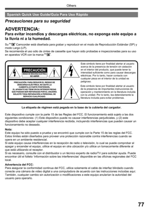 Page 7777
Others
Este símbolo tiene por finalidad alertar al usuario 
de la presencia de importantes instrucciones de 
operación y mantenimiento en la literatura incluida 
con la unidad. Por lo tanto, lea detenidamente la 
literatura incluida para evitar problemas.
La etiqueta de régimen está pegada en la base de la cubierta del cargador. Su 
 Camcorder está diseñada para grabar y reproducir en el modo de Reproducción Estándar (SP) y 
modo Largo (LP).
Se recomienda el uso sólo de cintas de cassette que hayan...