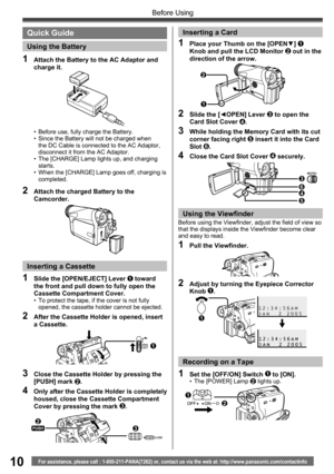 Page 1010For assistance, please call : 1-800-211-PANA(7262) or, contact us via the web at: http://www.panasonic.com/contactinfo
Before Using
•  Before use, fully charge the Battery.
•  Since the Battery will not be charged when 
the DC Cable is connected to the AC Adaptor, 
disconnect it from the AC Adaptor.
•  The [CHARGE] Lamp lights up, and charging 
starts.
•  When the [CHARGE] Lamp goes off, charging is 
completed.
1  Attach the Battery to the AC Adaptor and 
charge it.
2  Attach the charged Battery to the...