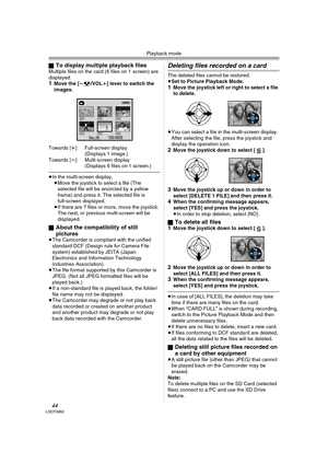 Page 44Playback mode
44LSQT0862
ªTo display multiple playback filesMultiple files on the card (6 files on 1 screen) are 
displayed.
1Move the [s/VOLr] lever to switch the 
images.
Towards [r]: Full-screen display
(Displays 1 image.) 
Towards [s]: Multi-screen display
(Displays 6 files on 1 screen.) 
≥In the multi-screen display,
≥Move the joystick to select a file (The 
selected file will be encircled by a yellow 
frame) and press it. The selected file is 
full-screen displayed.
≥If there are 7 files or more,...