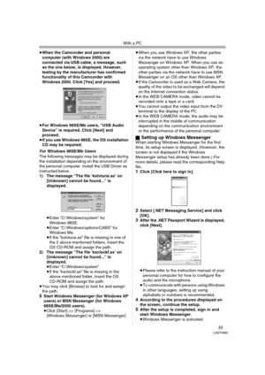 Page 55With a PC
55LSQT0862
≥When the Camcorder and personal 
computer (with Windows 2000) are 
connected via USB cable, a message, such 
as the one below, is displayed. However, 
testing by the manufacturer has confirmed 
functionality of this Camcorder with 
Windows 2000. Click [Yes] and proceed.
≥For Windows 98SE/Me users, “USB Audio 
Device” is required. Click [Next] and 
proceed.
≥If you use Windows 98SE, the OS installation 
CD may be required.
For Windows 98SE/Me Users
The following messages may be...