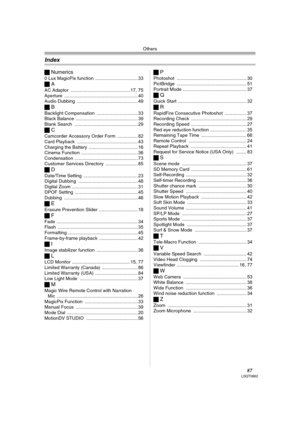 Page 87Others
87LSQT0862
ªNumerics
0 Lux MagicPix function ................................. 33
ªA
AC Adaptor .............................................. 17, 75
Aperture .........................................................40
Audio Dubbing ............................................... 49
ªB
Backlight Compensation ................................ 33
Black Balance ................................................ 39
Blank Search ................................................. 29
ªC
Camcorder Accessory...