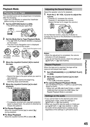 Page 45Playback Mode
45
Playing Back a Tape
The recorded scene can be played back immediately 
after the recording.
•  Open the LCD Monitor or extend the Viewfinder 
before turning on the power.
1  Set the [OFF/ON] Switch to [ON].•  The [STATUS] Indicator lights Red.
2  Set the Mode Dial to Tape Playback Mode.• The [  TAPE PLAYBACK MODE] is displayed 
on the screen.
•  The One-Touch Navigation icon is displayed 
on the lower right of the screen.
3  Move the Joystick Control [◄] to rewind 
the tape.
•  Rewind...