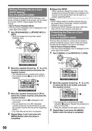 Page 5050
DPOF SET
SETUP   ENTER    EXIT2
2
Protecting the Files on a Card 
( Lock Setting) 
(For PV-GS39/PV-GS59)
•  The selected file is locked and the [  ] 
Indication 1 appears. Repeat this procedure to 
lock 2 or more files.
•  Press the Joystick Control again to cancel. Precious files recorded on a Card can be locked to 
prevent accidental erasure. (Even if files are locked, 
the files will be deleted if the Card is formatted.)
•  Set to Picture Playback Mode.•  The One-Touch Navigation icon is displayed...