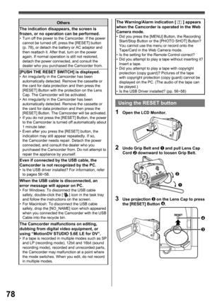 Page 7878
1
2
Using the RESET button
2  Undo Grip Belt end 1 and pull Lens Cap 
Cord 2 downward to loosen Grip Belt.
3 Use projection 3 on the Lens Cap to press 
the [RESET] Button 4.
4
3
Others
The indication disappears, the screen is 
frozen, or no operation can be performed.
•  Turn off the power to the Camcorder. If the power 
cannot be turned off, press the [RESET] button 
(p. 78), or detach the battery or AC adaptor and 
then reattach it. After that, turn on the power 
again. If normal operation is still...