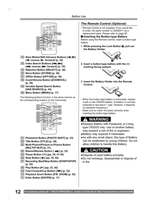Page 1212For assistance, please call : 1- 800-211- PANA(7262) or, contact us via the web at: http://w w w.panasonic.com /contactinfo
Before Use
The following buttons function in the same manner as 
the corresponding buttons on the Camcorder.
61Photoshot Button [PHOTO SHOT] (p. 23)
62Title Button [TITLE] (p. 38)
63Multi-Picture/Picture-in-Picture Button
[MULTI/P-IN-P] (p. 31)
64Rewind/Review Button [  ] (p. 33)
65Pause Button [  ] (pp. 34, 41-42)
66Stop Button [  ] (pp. 35, 42)
67Recording Start/Stop Button...