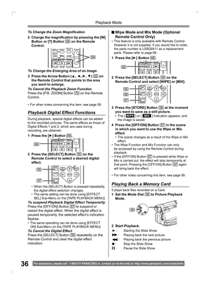 Page 3636
Playback Mode
For assistance, please call : 1- 800-211- PANA(7262) or, contact us via the web at: http://w w w.panasonic.com /contactinfo
Playing Back a Memory Card
It plays back ﬁ 
les recorded on a Card.
1  Set the Mode Dial 36 to Picture Playback 
Mode.
► : Starting the Slide Show
 : Playing back the next picture
 : Playing back the previous picture
 : Stop the Slide Show
 :Pause the Slide Show
2 Start Playback.
36
To Change the Zoom Magniﬁ 
cation
2  Change the magniﬁ 
cation by pressing the [W]...
