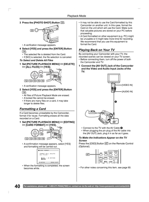 Page 4040
Playback Mode
For assistance, please call : 1- 800-211- PANA(7262) or, contact us via the web at: http://w w w.panasonic.com /contactinfo
To Make the Indications Appear on the TV 
Screen
Press the [OSD] Button 
47 on the Remote Control 
(Optional).
Playing Back on Your TV
By connecting your Camcorder with your TV, the 
recorded scenes can be viewed on your TV screen.
• Before connecting them, turn off the power of both 
the Camcorder and TV.
1  Connect the [AV OUT] Jack of the Camcorder 
and the Video...