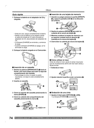 Page 7474
Others
For assistance, please call : 1- 800-211- PANA(7262) or, contact us via the web at: http://w w w.panasonic.com /contactinfo
Guía rápida
•  Antes de usar, cargue completamente la batería.
•  Debido a que la batería no se cargará cuando 
el cable de entrada de CC esté conectado al 
adaptador de CA, desconéctelo del adaptador de 
CA.
•  La lámpara [CHARGE] se enciende, y comienza 
la carga.
•  Cuando la lámpara [CHARGE] se apaga, se ha 
terminado la carga.
1  Coloque la batería en el adaptador de...