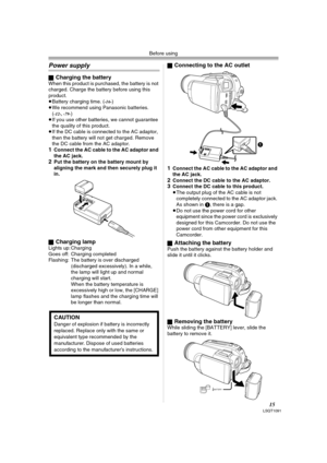 Page 15Before using
15LSQT1091
Power supply
ªCharging the batteryWhen this product is purchased, the battery is not 
charged. Charge the battery before using this 
product.
≥Battery charging time. (
-16-) 
≥We recommend using Panasonic batteries.
(
-12-, -79-)
≥If you use other batteries, we cannot guarantee 
the quality of this product.
≥If the DC cable is connected to the AC adaptor, 
then the battery will not get charged. Remove 
the DC cable from the AC adaptor.
1Connect the AC cable to the AC adaptor and...