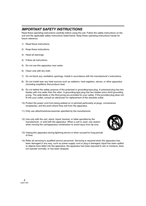 Page 44LSQT1091
IMPORTANT SAFETY INSTRUCTIONS
Read these operating instructions carefully before using the unit. Follow the safety instructions on the 
unit and the applicable safety instructions listed below. Keep these operating instructions handy for 
future reference.
1) Read these instructions.
2) Keep these instructions.
3) Heed all warnings.
4) Follow all instructions.
5) Do not use this apparatus near water.
6) Clean only with dry cloth.
7) Do not block any ventilation openings. Install in accordance...