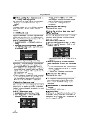 Page 46Playback mode
46LSQT1091
ªDeleting still picture files recorded on 
a card by other equipment
≥A still picture file (other than JPEG) that cannot 
be played back on the Camcorder may be 
deleted.
Note:
To delete multiple files on the SD Card (selected 
files) connect to a PC and use the SD Drive 
feature.
Formatting a card 
Please be aware that if a card is formatted, then 
all the data recorded on the card will be erased. 
Store important data on a personal computer, etc.
≥Set to Card Playback Mode....