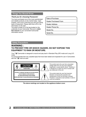 Page 22For assistance, please call : 1-800-211-PANA(7262) or, contact us via the web at: http://www.panasonic.com/contactinfo
WARNING :
TO PREVENT FIRE OR SHOCK HAZARD, DO NOT EXPOSE THIS 
EQUIPMENT TO RAIN OR MOISTURE.
Date of Purchase
Dealer Purchased From
Dealer Address
Dealer Phone No.
Model No.
Serial No.You have purchased one of the most sophisticated 
and reliable products on the market today. Used 
properly, we’re sure it will bring you and your family 
years of enjoyment. Please take time to fill in...