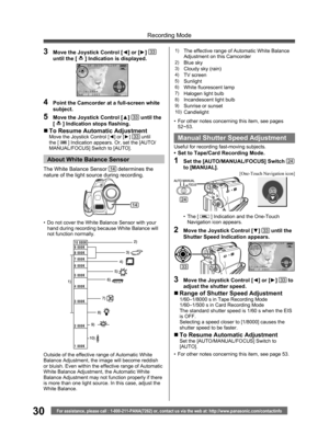 Page 3030
Recording Mode
For assistance, please call : 1-800-211-PANA(7262) or, contact us via the web at: http://www.panasonic.com/contactinfo
3/3
Manual  Shutter Speed Adjustment
Useful for recording fast-moving subjects.•  Set to Tape/Card Recording Mode.
1  Set the [AUTO/MANUAL/FOCUS] Switch 24 
to [MANUAL].
4  Point the Camcorder at a full-screen white 
subject.
5  Move the Joystick Control [▲] 33 until the 
[  ] Indication stops ﬂ ashing.
„ To Resume Automatic AdjustmentMove the Joystick Control [◄] or...