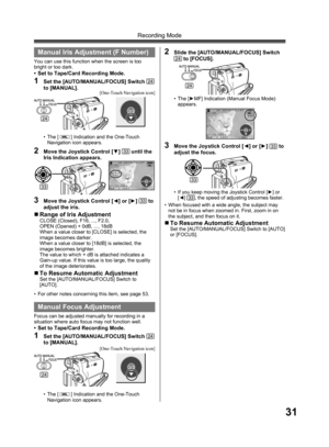 Page 3131
Recording Mode
3/3
3/3
Manual  Iris Adjustment ( F Number)
You can use this function when the screen is too 
bright or too dark.
•  Set to Tape/Card Recording Mode.
1  Set the [AUTO/MANUAL/FOCUS] Switch 24 
to [MANUAL].
3  Move the Joystick Control [◄] or [►] 33 to 
adjust the iris.
24
• The [  ] Indication and the One-Touch 
Navigation icon appears.
2  Move the Joystick Control [▼] 33 until the 
Iris Indication appears.
33
„ Range of Iris AdjustmentCLOSE (Closed), F16, ..., F2.0,
OPEN (Opened) + 0dB,...