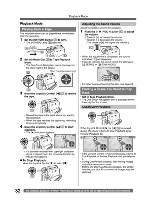 Page 3232
Playback Mode
For assistance, please call : 1-800-211-PANA(7262) or, contact us via the web at: http://www.panasonic.com/contactinfo
     SP 3h59m59s29f
R2:00
12:34:56AM
JAN  2 2005     SP 3h59m59s29f
R2:00
12:34:56AM
JAN  2 2005
Playing Back a Tape
The recorded scene can be played back immediately 
after the recording.
1  Set the [OFF/ON] Switch 26 to [ON].•  The [POWER] Lamp 30 lights up.
2  Set the Mode Dial 32 to Tape Playback 
Mode.
•  The One-Touch Navigation icon is displayed on 
the lower...