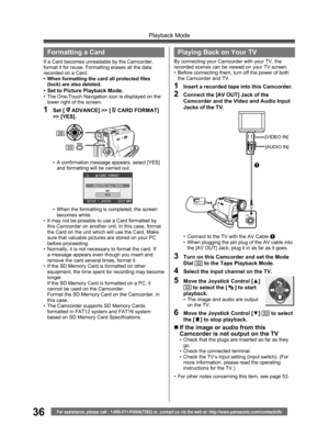 Page 3636
Playback Mode
For assistance, please call : 1-800-211-PANA(7262) or, contact us via the web at: http://www.panasonic.com/contactinfo
  Formatting a Card
If a Card becomes unreadable by the Camcorder, 
format it for reuse. Formatting erases all the data 
recorded on a Card.
•  When formatting the card all protected files 
(lock) are also deleted.
•  Set to Picture Playback Mode.•  The One-Touch Navigation icon is displayed on the 
lower right of the screen.
1 Set [  ADVANCE] >> [  CARD FORMAT] 
>>...