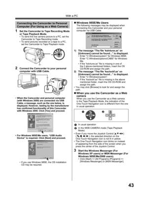 Page 4343
With a PC
• When the Camcorder and personal computer 
(with Windows 2000) are connected via USB 
Cable, a message, such as the one below, is 
displayed. However, testing by the manufacturer 
has confirmed functionality of this Camcorder 
with Windows 2000. Click [Yes] and proceed.
2  Connect the Camcorder to your personal 
computer with USB Cable.
1  Set the Camcorder to Tape Recording Mode 
or Tape Playback Mode.
•  To send the live camera picture to a PC, set the 
Camcorder to Tape Recording mode.
•...