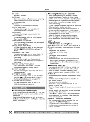 Page 5050
Others
For assistance, please call : 1-800-211-PANA(7262) or, contact us via the web at: http://www.panasonic.com/contactinfo
NO CARD:
No card is inserted.
CARD FULL:
Card does not have sufficient memory remaining.
Select Picture Playback Mode and delete 
unnecessary files.
NO DATA:
There are no recorded files on the card.
UNPLAYABLE CARD:
You are attempting to play back data not 
compatible with this Camcorder.
FILE LOCKED:
You are attempting to erase protected files.
CARD LOCKED:
The write...