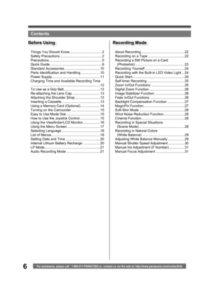 Page 66For assistance, please call : 1-800-211-PANA(7262) or, contact us via the web at: http://www.panasonic.com/contactinfo
Contents
About Recording .............................................22
Recording on a Tape ......................................22
Recording a Still Picture on a Card 
  (Photoshot) ...................................................23
Recording Yourself .........................................24
Recording with the Built-in LED Video Light ...24
Quick Start...