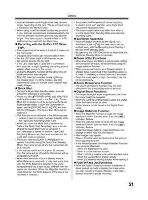 Page 5151
Others
•  Intervals between recording pictures may become 
longer depending on the card. We recommend using 
a Panasonic SD Memory Card.
•  When using a card formatted by other equipment or 
a card that was recorded and erased repeatedly, the 
intervals between recording pictures may become 
longer. If so, back up your important data on a PC, 
and format your card with this Camcorder.
„ Recording with the Built-in LED Video 
Light
•  The subject should be within 4.9 feet (1.5 meters) of 
the...