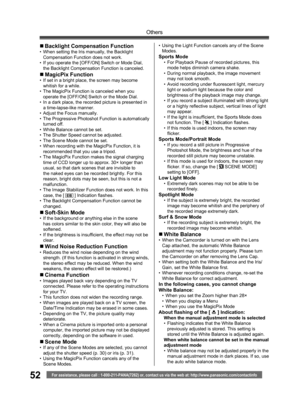 Page 5252
Others
For assistance, please call : 1-800-211-PANA(7262) or, contact us via the web at: http://www.panasonic.com/contactinfo
„ Backlight Compensation Function•  When setting the Iris manually, the Backlight 
Compensation Function does not work.
•  If you operate the [OFF/ON] Switch or Mode Dial, 
the Backlight Compensation Function is canceled.
„ MagicPix  Function•  If set in a bright place, the screen may become 
whitish for a while.
•  The MagicPix Function is canceled when you 
operate the...