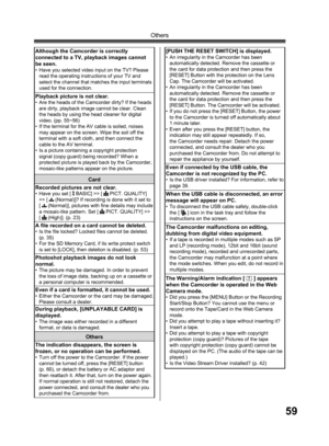 Page 5959
Others
Although the Camcorder is correctly 
connected to a TV, playback images cannot 
be seen.
•  Have you selected video input on the TV? Please 
read the operating instructions of your TV and 
select the channel that matches the input terminals 
used for the connection.
Playback picture is not clear.•  Are the heads of the Camcorder dirty? If the heads 
are dirty, playback image cannot be clear. Clean 
the heads by using the head cleaner for digital 
video. (pp. 55~56)
•  If the terminal for the AV...