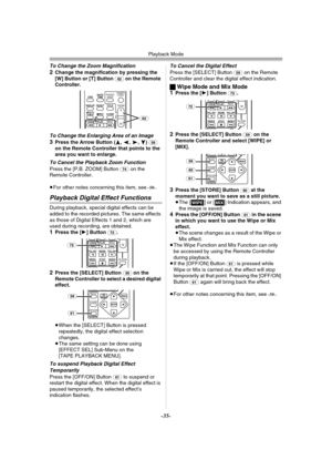 Page 35Playback Mode
-35-
To Change the Zoom Magnification
2Change the magnification by pressing the 
[W] Button or [T] Button (62) on the Remote 
Controller.
To Change the Enlarging Area of an Image3Press the Arrow Button (π, ∑, ∏, ∫) (56) 
on the Remote Controller that points to the 
area you want to enlarge.
To Cancel the Playback Zoom FunctionPress the [P.B. ZOOM] Button (74) on the 
Remote Controller.
≥For other notes concerning this item, see 
-50-.
Playback Digital Effect Functions
During playback,...