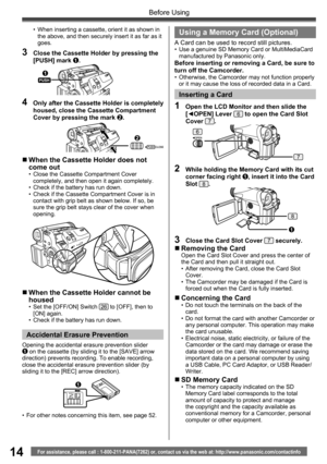 Page 1414For assistance, please call : 1-800-211-PANA(7262) or, contact us via the web at: http://www.panasonic.com/contactinfo
Before Using
3  Close the Cassette Holder by pressing the 
[PUSH] mark 1.
4  Only after the Cassette Holder is completely 
housed, close the Cassette Compartment 
Cover by pressing the mark 
2.
1
2
•  When inserting a cassette, orient it as shown in 
the above, and then securely insert it as far as it 
goes.
„ When the Cassette Holder does not 
come out
•  Close the Cassette...