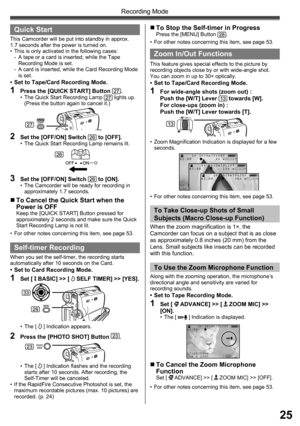 Page 2525
Recording Mode
3  Set the [OFF/ON] Switch 26 to [ON].•  The Camcorder will be ready for recording in 
approximately 1.7 seconds.
•  For other notes concerning this item, see page 53.
„ To Cancel the Quick Start when the 
Power is OFF
Keep the [QUICK START] Button pressed for 
approximately 2 seconds and make sure the Quick 
Start Recording Lamp is not lit.
  Quick Start
2  Set the [OFF/ON] Switch 26 to [OFF].•  The Quick Start Recording Lamp remains lit.
27
26
 
Self-timer Recording
When you set the...