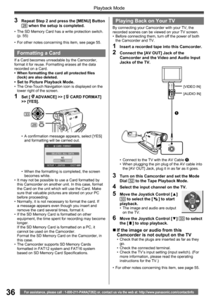 Page 3636
Playback Mode
For assistance, please call : 1-800-211-PANA(7262) or, contact us via the web at: http://www.panasonic.com/contactinfo
•  For other notes concerning this item, see page 55. •  The SD Memory Card has a write protection switch. 
(p. 55)
3  Repeat Step 2 and press the [MENU] Button 28 when the setup is completed.
  Formatting a Card
If a Card becomes unreadable by the Camcorder, 
format it for reuse. Formatting erases all the data 
recorded on a Card.
•  When formatting the card all...