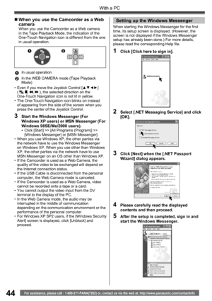 Page 4444
With a PC
For assistance, please call : 1-800-211-PANA(7262) or, contact us via the web at: http://www.panasonic.com/contactinfo
2  Select [.NET Messaging Service] and click 
[OK].
3  Click [Next] when the [.NET Passport 
Wizard] dialog appears.
When starting the Windows Messenger for the first 
time, its setup screen is displayed. (However, the 
screen is not displayed if the Windows Messenger 
setup has already been done.) For more details, 
please read the corresponding Help file.
1  Click [Click...