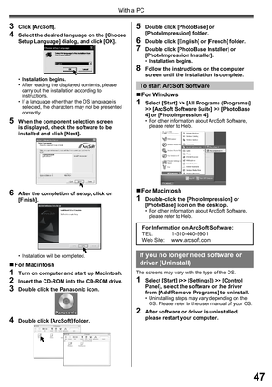 Page 4747
With a PC
3 Click [ArcSoft].
4  Select the desired language on the [Choose 
Setup Language] dialog, and click [OK].
• Installation begins.
•  After reading the displayed contents, please 
carry out the installation according to 
instructions.
•  If a language other than the OS language is 
selected, the characters may not be presented 
correctly.
•  Installation will be completed.
„ For  Macintosh
1  Turn on computer and start up Macintosh.
2  Insert the CD-ROM into the CD-ROM drive.
3  Double click...