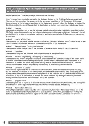 Page 66For assistance, please call : 1-800-211-PANA(7262) or, contact us via the web at: http://www.panasonic.com/contactinfo
You (“Licensee”) are granted a license for the Software defined in this End User Software Agreement 
(“Agreement”) on condition that you agree to the terms and conditions of this Agreement. If Licensee 
does not agree to the terms and conditions of this Agreement, promptly return the Software to Matsushita 
Electric Industrial Co., Ltd. (“Matsushita”), its distributors or dealers from...