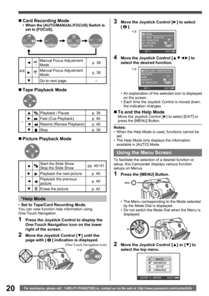 Page 2020For assistance, please call : 1-800-211-PANA(7262) or, contact us via the web at: http://www.panasonic.com/contactinfo
„ Tape Playback Mode
–▲
Playback / Pause p. 39
►
Fast (Cue Playback) p. 40
◄
Rewind (Review Playback) p. 40
▼
Stop p. 39
„ Picture Playback Mode
–▲
Start the Slide Show
Stop the Slide Showpp. 40~41
►
Playback the next picture p. 40
◄
Playback the previous 
picturep. 40
▼
Erase the picture p. 42
„ Card Recording Mode•  When the [AUTO/MANUAL/FOCUS] Switch is 
set to [FOCUS].
1/4 NEXT2/4...