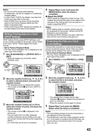 Page 43Playback Mode
43
Writing Printing Data on a Card 
( DPOF Setting)
DPOF Setting Printing data (DPOF Settings), such 
as the number of images to be printed, can be written 
to the Card. “DPOF” means Digital Print Order 
Format.
•  Set to Picture Playback Mode.•  The One-Touch Navigation icon is displayed on the 
lower right of the screen.
1 Set [  ADVANCED] >> [  DPOF SET] >> 
[SET].
•  When all images are not printed, select 
[CANCEL ALL].
DPOF SET
SETUP   ENTER    EXIT
DPOF SET
SETUP   ENTER    EXIT2
2
„...